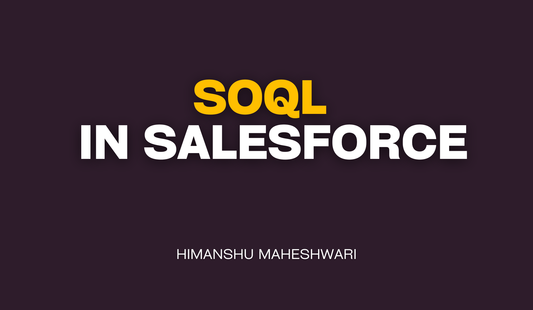 SOQL in Salesforce – Zero to Hero